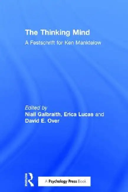 The Thinking Mind: A Festschrift for Ken Manktelow by Niall Galbraith