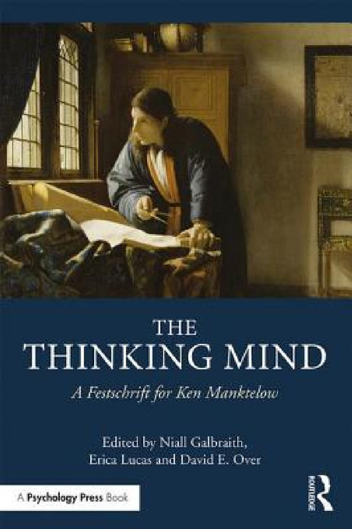 The Thinking Mind: A Festschrift for Ken Manktelow by Niall Galbraith, Erica Lucas, David Over