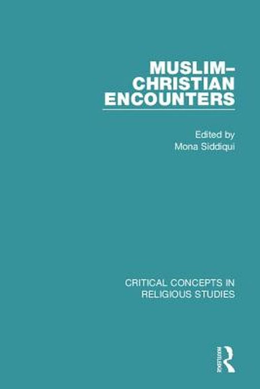 Muslim-Christian Encounters by Mona Siddiqui