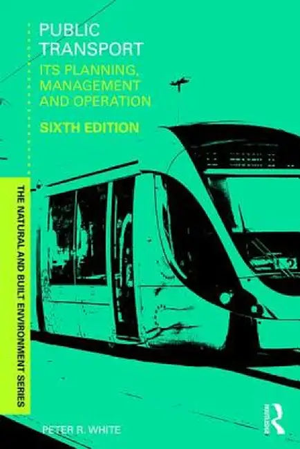 Public Transport: Its Planning, Management and Operation by Peter R. White