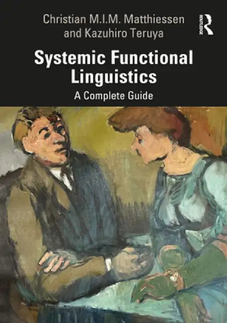 Systemic Functional Linguistics: A Complete Guide by Christian M. Matthiessen