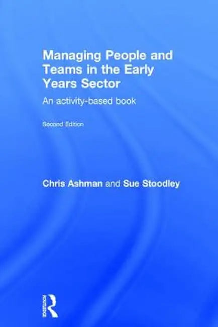 Managing People and Teams in the Early Years Sector: An Activity-Based Book by Chris Ashman