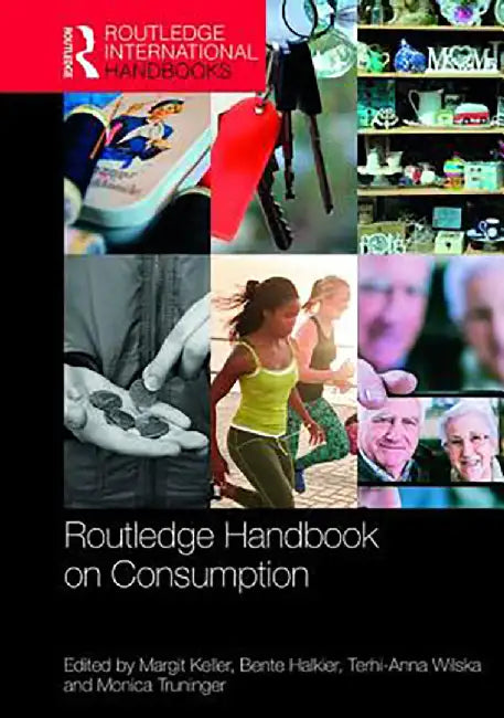 Routledge Handbook on Consumption by Bente Halkier, Terhi-Anna Wilska, Monica Truninger