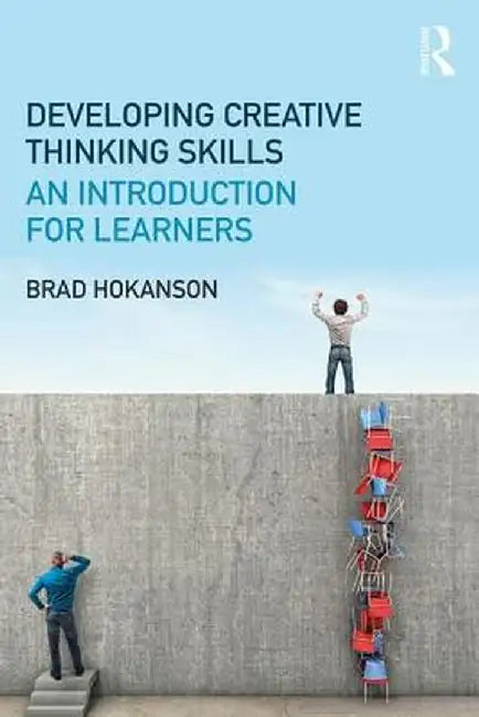 Developing Creative Thinking Skills: An Introduction for Learners by Brad Hokanson