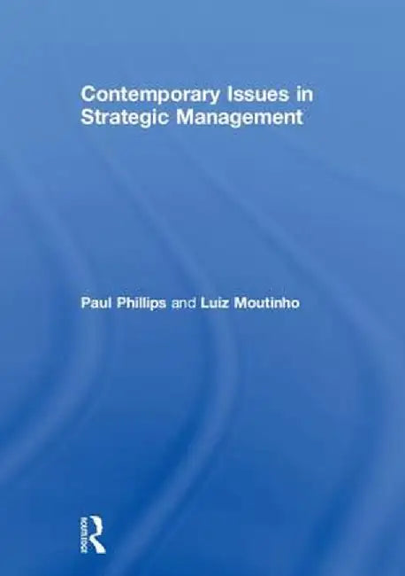 Contemporary Issues in Strategic Management by Paul Phillips