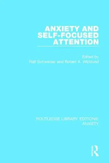Anxiety and Self-Focused Attention by Ralf Schwarzer