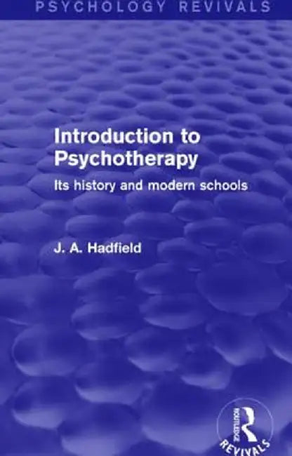 Introduction to Psychotherapy: Its History and Modern Schools by J. A. Hadfield