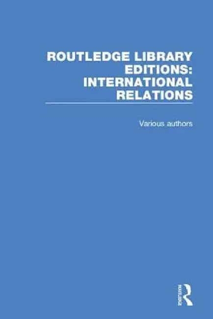 Routledge Library Editions: International Relations by Various