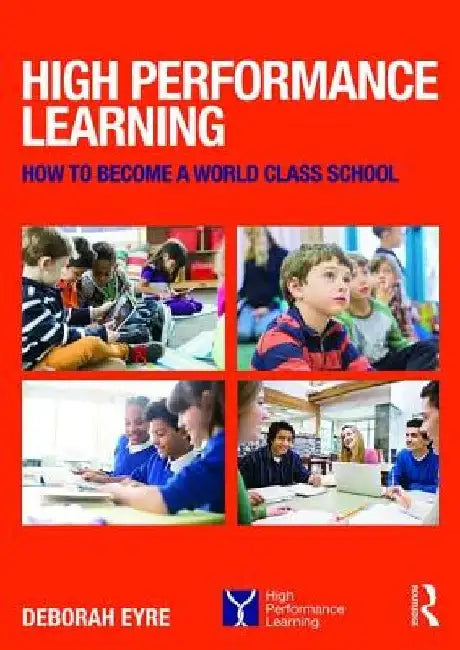High Performance Learning: How to become a world class school by Deborah Eyre