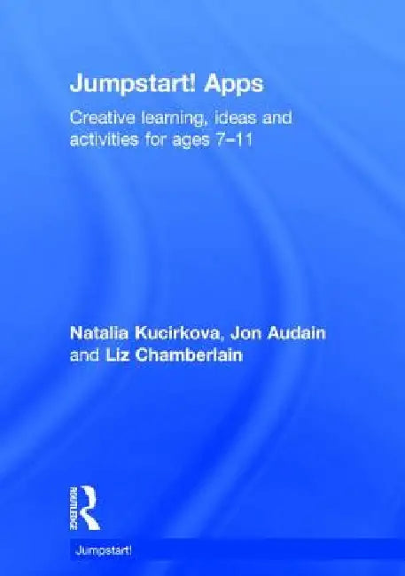 Jumpstart! Apps: Creative Learning, Ideas and Activities for Ages 7-11 by Natalia Kucirkova