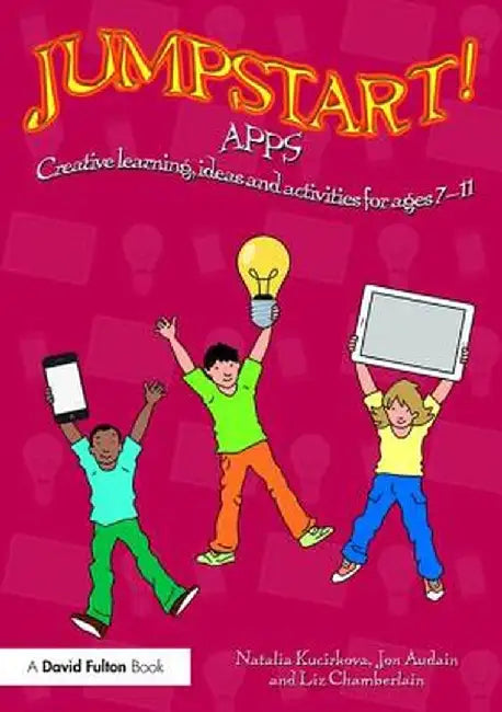 Jumpstart! Apps: Creative learning, ideas and activities for ages 7-11 by Natalia Kucirkova