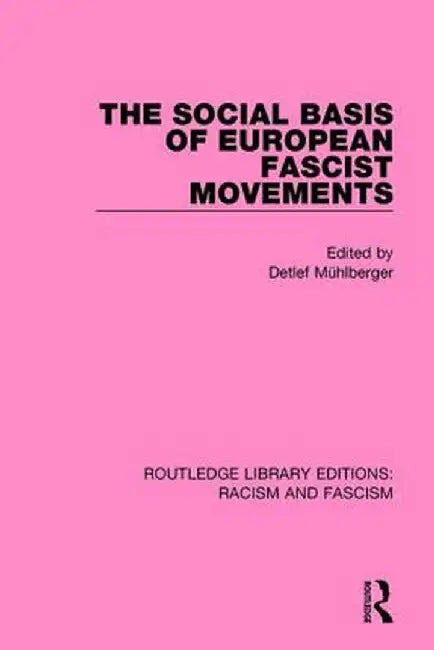 The Social Basis of European Fascist Movements by Detlef Mühlberger