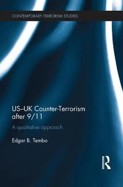 Us-UK Counter-Terrorism After 9/11: A Qualitative Approach by Edgar Tembo