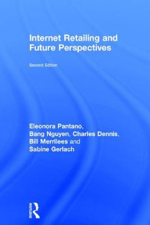 Internet Retailing and Future Perspectives by Eleonora Pantano, Bang Nguyen, Charles Dennis