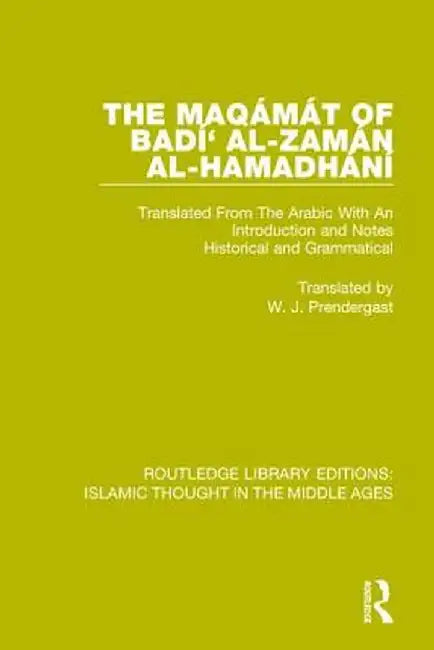 The Maqámát of Badí' Al-Zamán Al-Hamadhání: Translated from the Arabic with an Introduction and Notes Historical and Grammatical by W.J. Prendergast