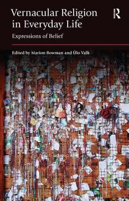 Vernacular Religion in Everyday Life: Expressions of Belief by Marion Bowman