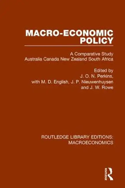 Macro-Economic Policy: A Comparative Study, Australia, Canada, New Zealand and South Africa by J. O. N. Perkins