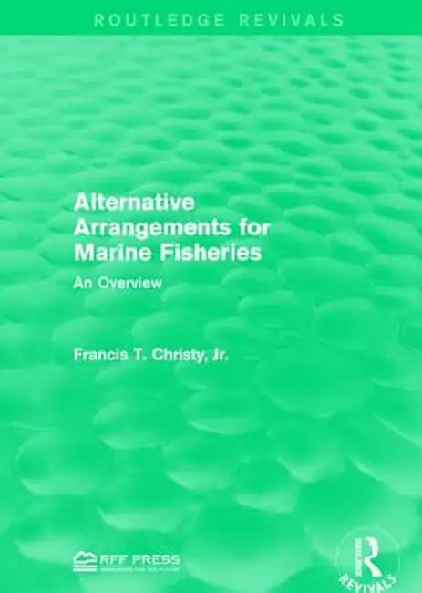 Alternative Arrangements for Marine Fisheries: An Overview by Francis T. Christy Jr.