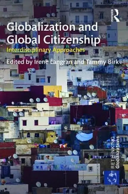 Globalization and Global Citizenship: Interdisciplinary Approaches by Irene Langran