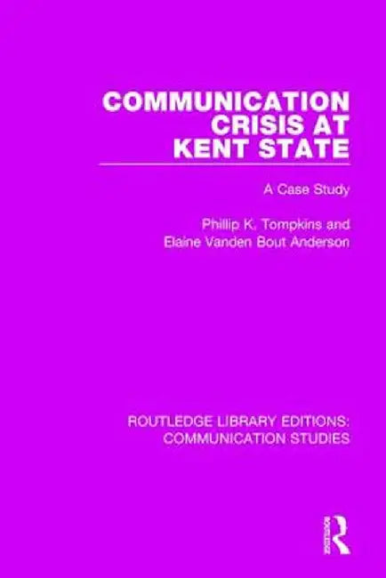 Communication Crisis at Kent State: A Case Study by Phillip K. Tompkins