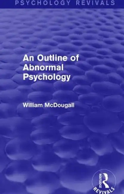 An Outline of Abnormal Psychology by William McDougall