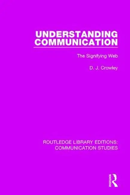 Understanding Communication: The Signifying Web by David Crowley