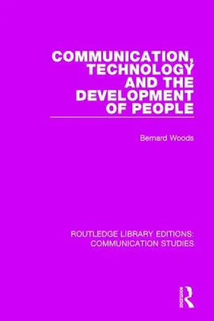 Communication, Technology, and the Development of People by Bernard Woods