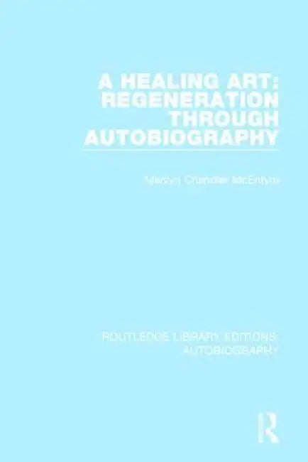 A Healing Art: Regeneration Through Autobiography by Marily Chandler McEntyre