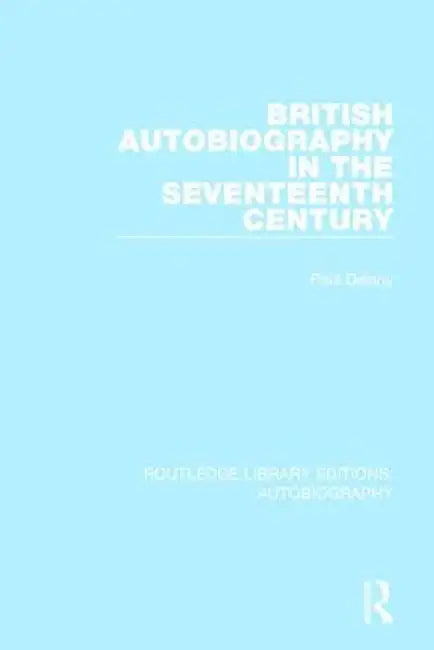 British Autobiography in the Seventeenth Century by Paul Delany