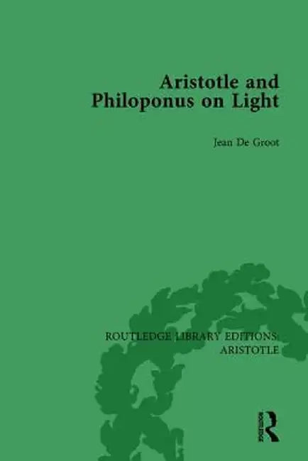 Aristotle and Philoponus on Light by Jean De Groot