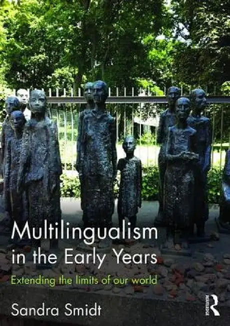 Multilingualism in the Early Years: Extending the limits of our world by Sandra Smidt