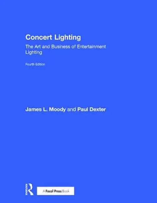 Concert Lighting: The Art and Business of Entertainment Lighting by James Moody