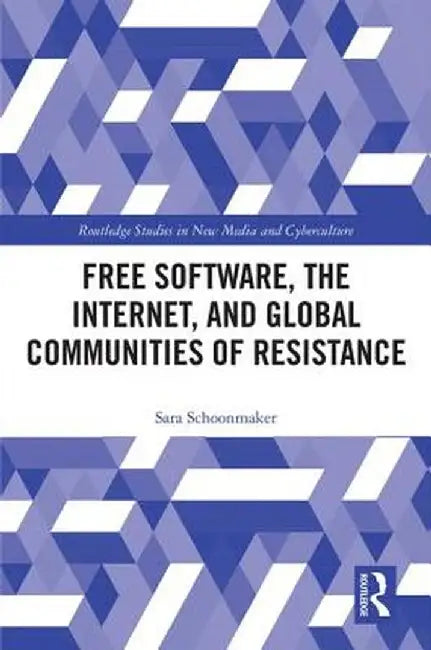 Free Software, the Internet, and Global Communities of Resistance by Sara Schoonmaker