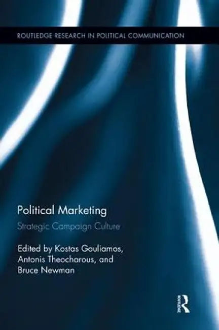 Political Marketing: Strategic 'Campaign Culture' by Kostas Gouliamos