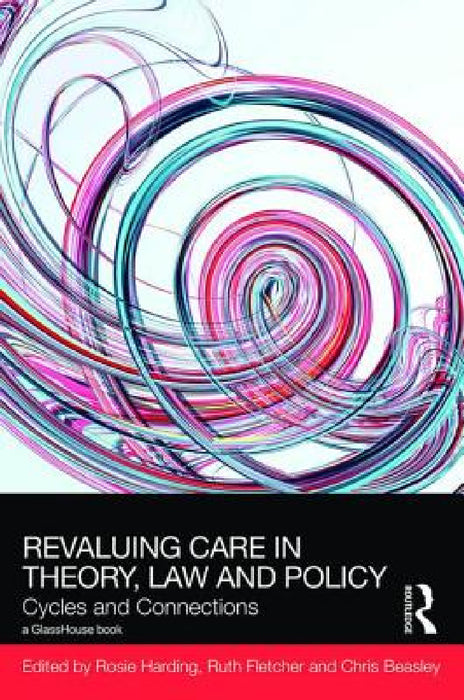 ReValuing Care in Theory, Law and Policy: Cycles and Connections by Rosie Harding, Ruth Fletcher, Chris Beasley