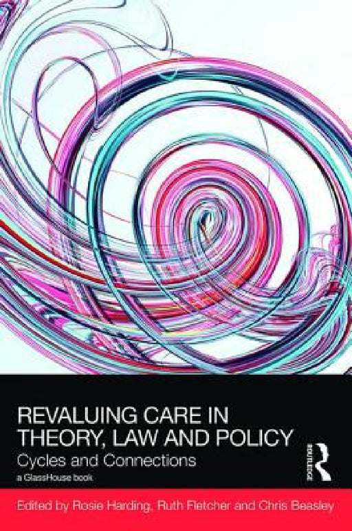 ReValuing Care in Theory, Law and Policy: Cycles and Connections by Rosie Harding, Ruth Fletcher, Chris Beasley