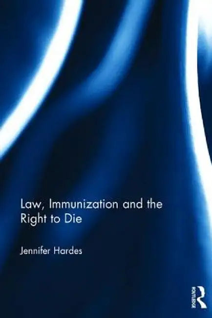 Law, Immunization and the Right to Die by Jennifer Hardes