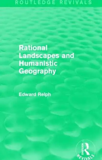 Rational Landscapes and Humanistic Geography by Edward Relph