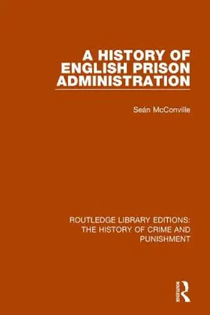 A History of English Prison Administration by Sean Mcconville
