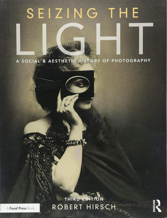 Seizing the Light: A Social & Aesthetic History of Photography by Robert Hirsch