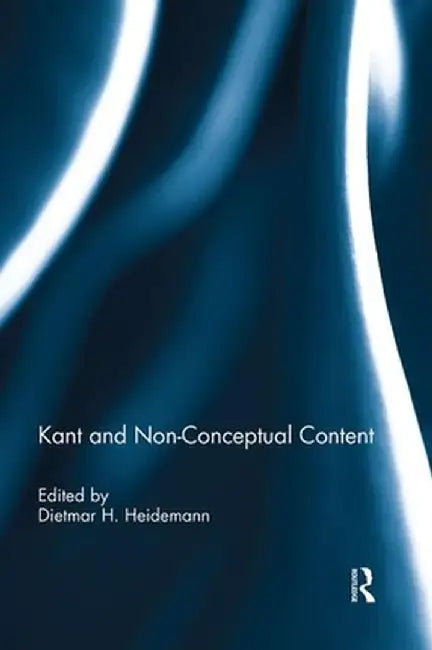 Kant and Non-Conceptual Content by Dietmar Heidemann