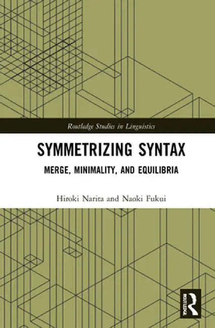 Symmetrizing Syntax: Merge, Minimality, and Equilibria by Hiroki Narita