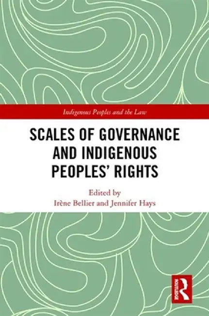 Scales of Governance and Indigenous Peoples' Rights by Irene Bellier