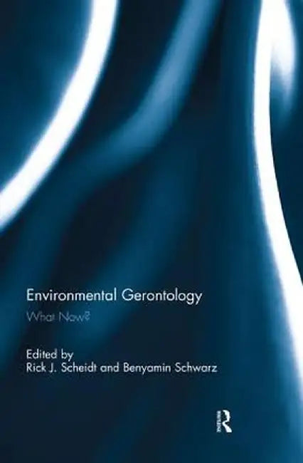 Environmental Gerontology: What Now? by Rick Scheidt
