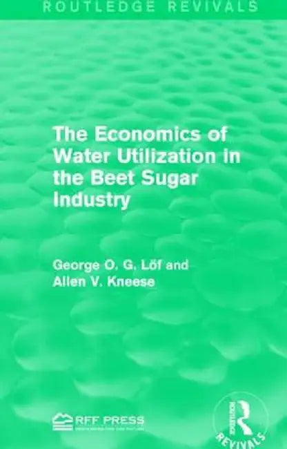 The Economics of Water Utilization in the Beet Sugar Industry by George O. G. Löf