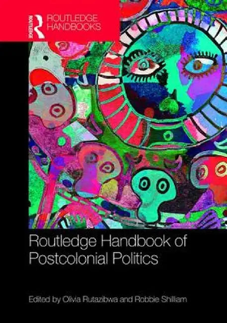 Routledge Handbook of Postcolonial Politics by Olivia Rutazibwa