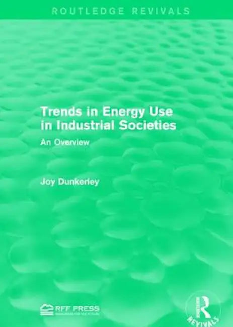 Trends in Energy Use in Industrial Societies: An Overview by Joy Dunkerley