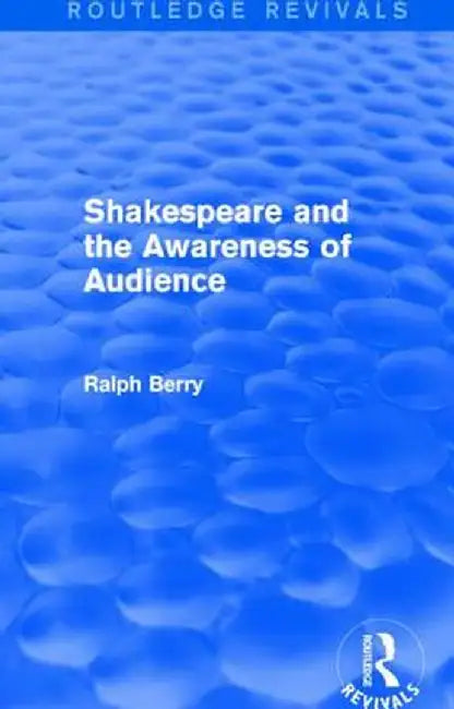 Shakespeare and the Awareness of Audience by Ralph Berry