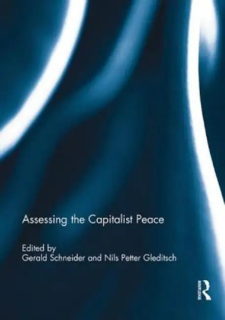 Assessing the Capitalist Peace by Gerald Schneider