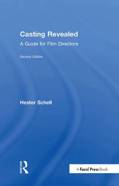 Casting Revealed: A Guide for Film Directors by Hester Schell
